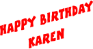 HAPPY BIRTHDAY KAREN