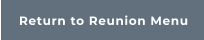 Return to Reunion Menu